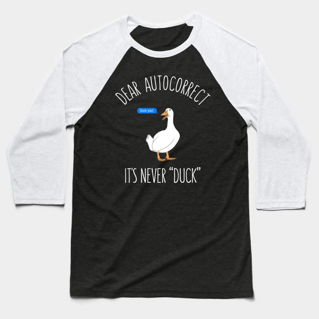 Dear autocorrect it's never duck Baseball T-Shirt by Bomdesignz